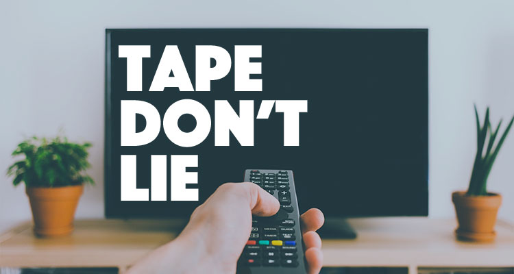 Tape Don't Lie